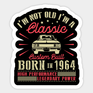 I'm Not Old I'm Classic Custom Built Born In 1964 High Performance Legendary Power Happy Birthday Sticker